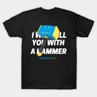 I Will Kill You With A Hammer Funny Saying T-Shirt